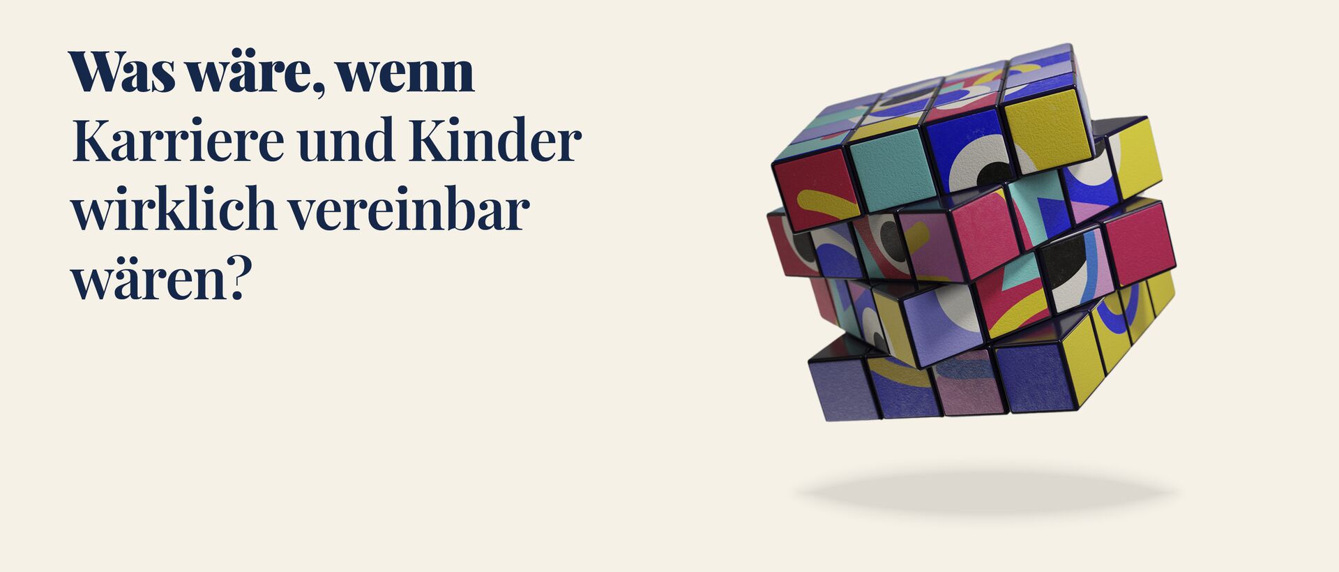 Werbegrafik mit dem Text „Was wäre, wenn Karriere und Kinder wirklich vereinbar wären?“ Rechts daneben ist ein bunter, verdrehter Zauberwürfel dargestellt.