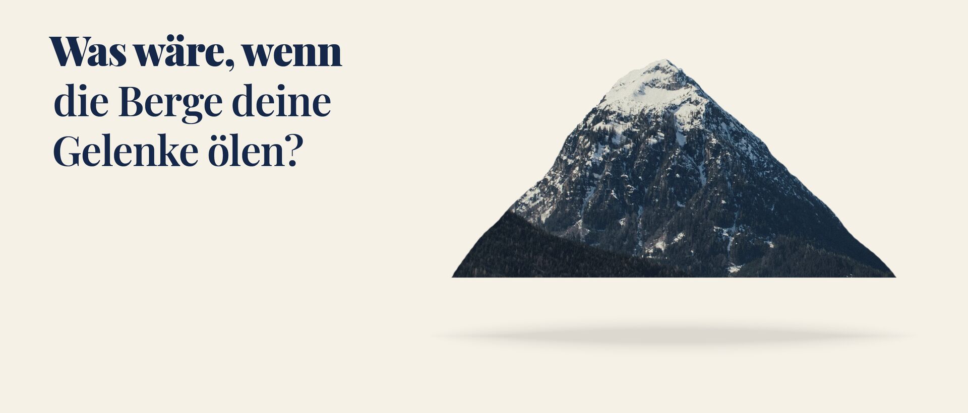 Werbegrafik mit dem Text „Was wäre, wenn die Berge deine Gelenke ölen?“ Neben dem Text ist ein einzelner schneebedeckter Berg auf hellem Hintergrund zu sehen.